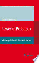 Powerful Pedagogy Self-Study of a Teacher Educator's Practice /