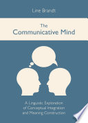 The communicative mind : a linguistic exploration of conceptual integration and meaning construction /