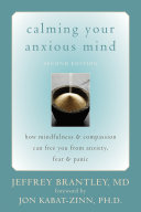 Calming your anxious mind how mindfulness and compassion can free you from anxiety, fear, and panic /