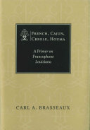 French, Cajun, Creole, Houma a primer on francophone Louisiana /