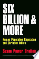 Six billion and more : human population regulation and Christian ethics /