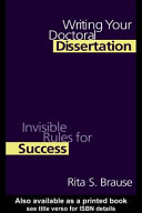 Writing your doctoral dissertation invisible rules for success /