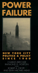 Power failure New York City politics and policy since 1960 /