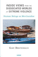 Inside views from the dissociated worlds of extreme violence : human beings as merchandise /