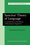 Sanctius' theory of language a contribution to the history of Renaissance linguistics /