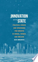Innovation and the state political choice and strategies for growth in Israel, Taiwan, and Ireland /