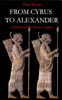 From Cyrus to Alexander a history of the Persian Empire /