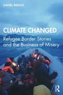 Climate changed : refugee border stories and the business of misery /