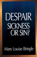 Despair: sickness or sin : hopelessness and healing in the Christian life /