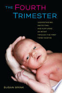 The fourth trimester understanding, protecting and nurturing an infant through the first three months /