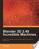 Blender 3D 2.49 incredible machines modeling, rendering, and animating realistic machines with Blender 3D /