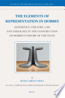 The elements of representation in Hobbes aesthetics, theatre, law, and theology in the construction of Hobbes's theory of the state /