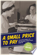 A small price to pay : consumer culture on the Canadian front, 1939-1945 /