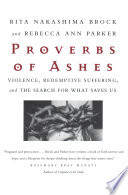 Proverbs of ashes violence, redemptive suffering, and the search for what saves us /