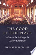 The good of this place values and challenges in college education /