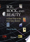 Ice, rock, and beauty a visual tour of the new Solar System /