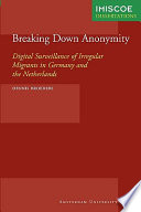 Breaking down anonymity digital surveillance on irregular migrants in Germany and the Netherlands /
