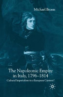 The Napoleonic empire in Italy, 1796-1814 cultural imperialism in a European context? /