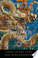 The troubled empire : China in the Yuan and Ming dynasties /