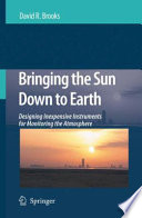 Bringing the Sun Down to Earth Designing Inexpensive Instruments for Monitoring the Atmosphere /