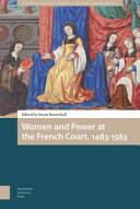 Women and Power at the French Court, 1483-1563 /
