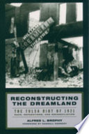 Reconstructing the dreamland the Tulsa riot of 1921 : race, reparations, and reconcilation  /