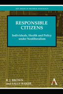 Responsible citizens individuals, health, and policy under neoliberalism /