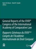 General Reports of the XVIIIth Congress of the International Academy of Comparative Law/Rapports Gnraux du XVIIIme Congrs de lAcadmie Internationale de Droit Compar