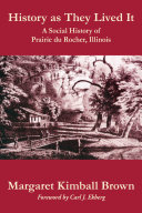 History as they lived it : a social history of Prairie du Rocher, Illinois /