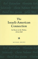 The Israeli-American Connection : Its Roots in the Yishuv, 1914-1945 /