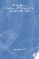 Closet space geographies of metaphor from the body to the globe /