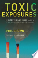 Toxic exposures contested illnesses and the environmental health movement /