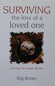 Surviving the loss of a loved one : living through grief /