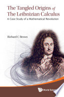 The tangled origins of the Leibnizian calculus a case study of a mathematical revolution /
