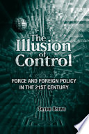 The illusion of control force and foreign policy in the twenty-first century /