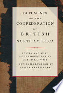 Documents on the confederation of British North America a compilation based on Sir Joseph Pope's Confederation documents supplemented by other official material /