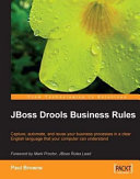 JBoss drools business rules capture, automate, and reuse your business processes in a clear English language that your computer can understand /