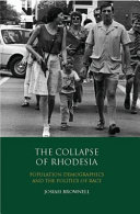 The collapse of Rhodesia population demographics and the politics of race /