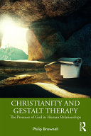 Christianity and Gestalt therapy : the presence of god in human relationships /