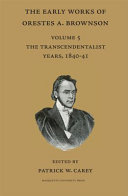 The Early works of Orestes A. Brownson the transcendalist years, 1838-39 /