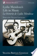 Lydia Mendoza's life in music norteño tejano legacies = La historia de Lydia Mendoza /