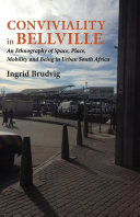 Conviviality in Bellville : an ethnography of space, place, mobility and being in urban South Africa /
