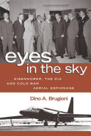 Eyes in the sky Eisenhower, the CIA, and Cold War aerial espionage /