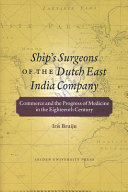 Ship's surgeons of Dutch East India Company commerce and the progress of medicine in the eighteenth century /