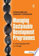 Managing sustainable development programmes a learning approach to change /