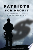 Patriots for profit contractors and the military in U.S. national security /