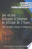 Les enjeux éthiques d'Internet en Afrique de l'Ouest vers un modèle éthique d'intégration /