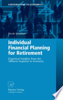 Individual Financial Planning for Retirement Empirical Insights from the Affluent Segment in Germany /