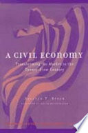 A civil economy transforming the market in the twenty-first century /