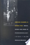 Edmund Husserl and Eugen Fink beginnings and ends in phenomenology, 1928-1938 /